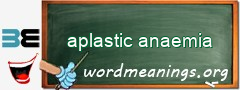 WordMeaning blackboard for aplastic anaemia